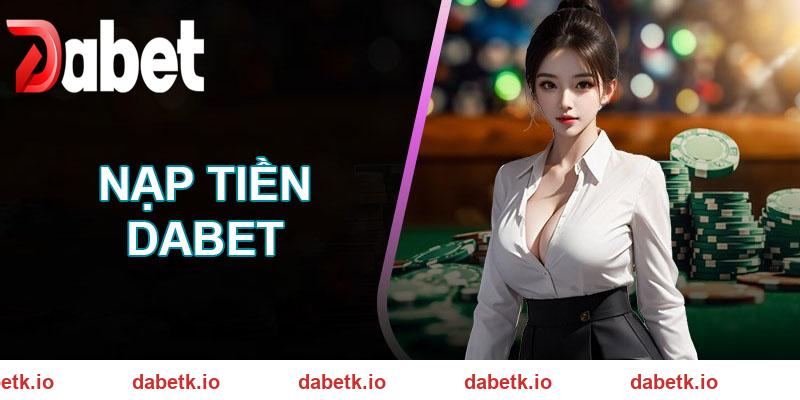 Công thức nạp tiền DABET siêu nhanh cho bạn