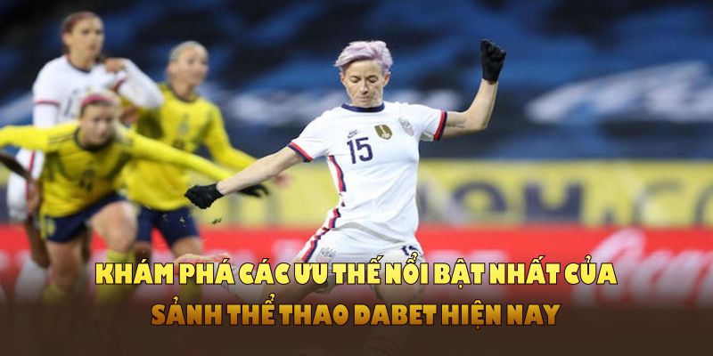 Khám phá các ưu thế nổi bật nhất của sảnh thể thao DABET hiện nay