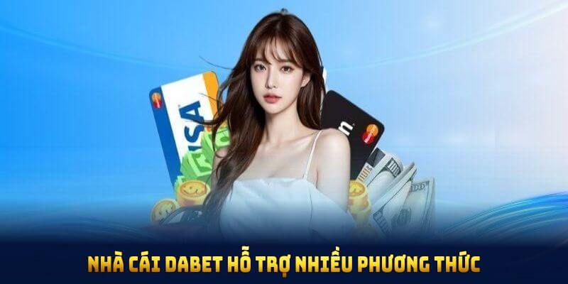 Nhà cái DABET hỗ trợ nhiều phương thức rút tiền hiện đại