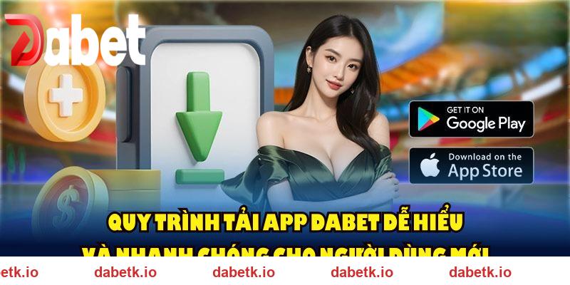 Quy trình tải app DABET dễ hiểu và nhanh chóng cho người dùng mới